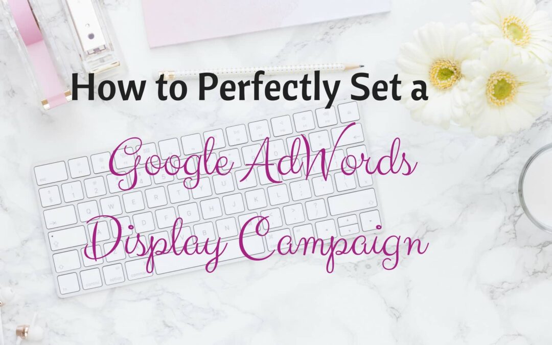 How to Set Up Google Display Ads – A Step-by-Step Guide