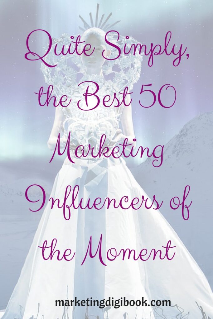 Quite Simply, the Best 50 Marketing Influencers of the Moment influencer social media influencer marketing -min
