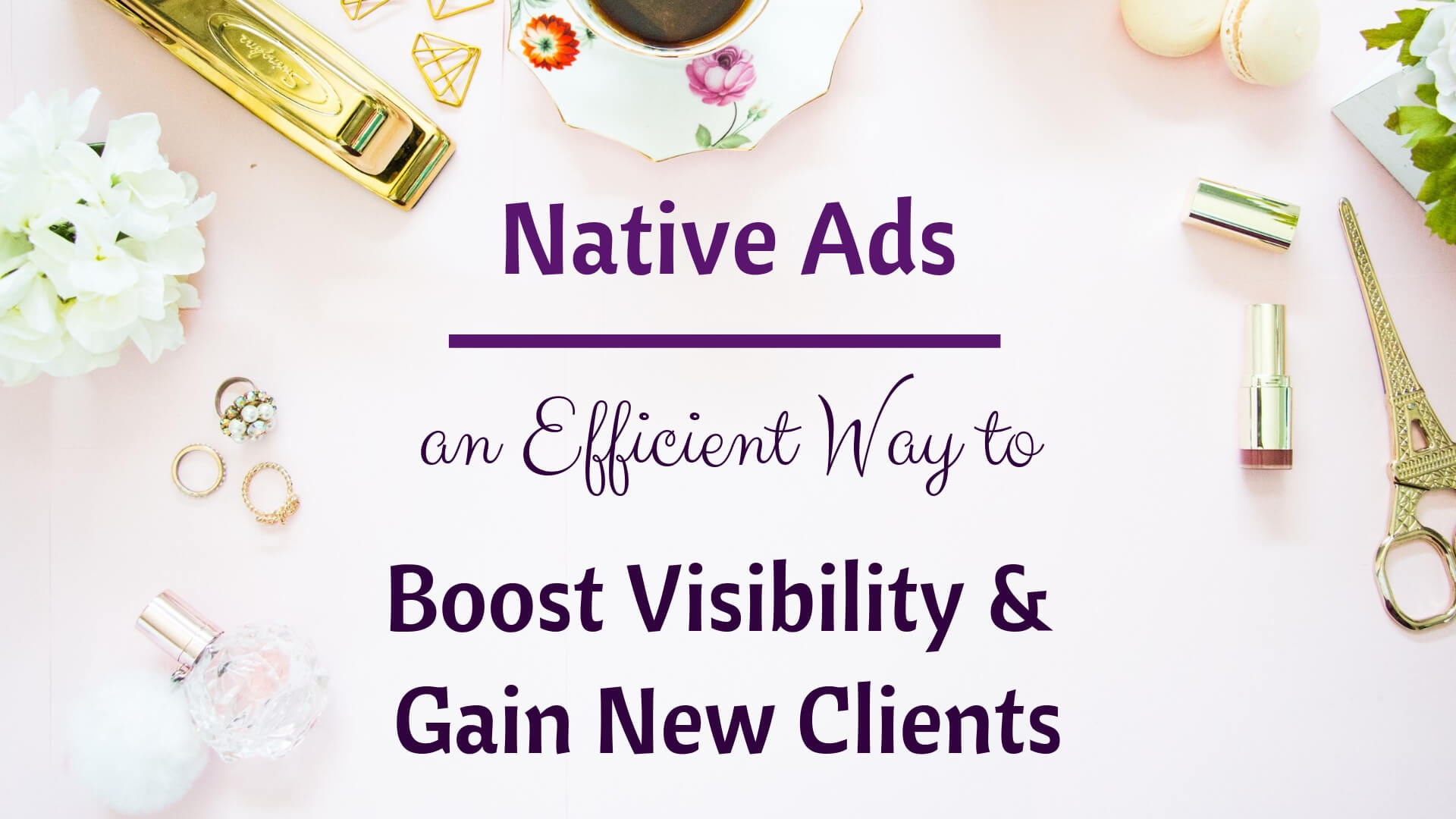 Native Advertising for Beginners – How to Boost Visibility and Gain New Clients