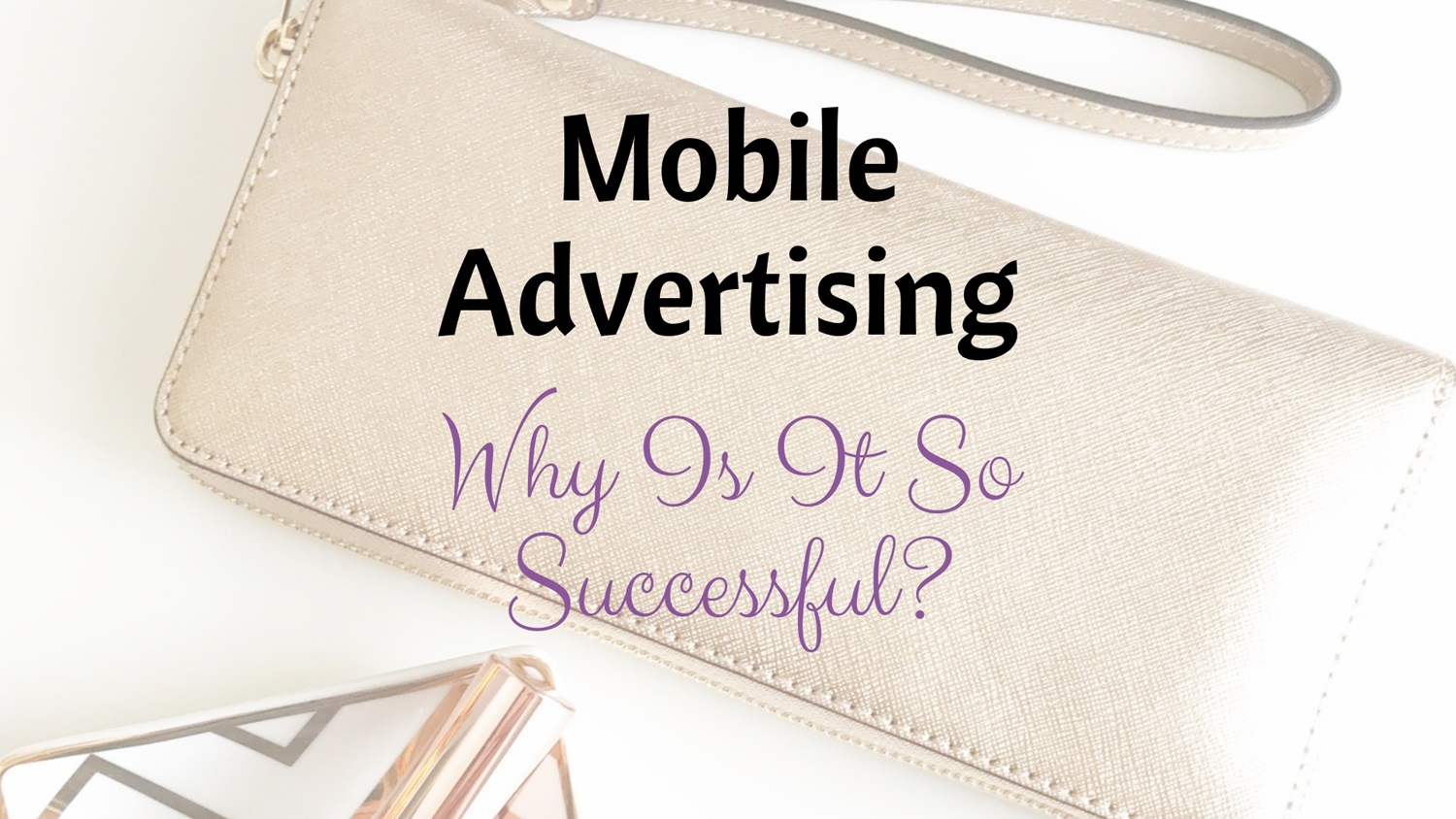 Mobile Advertising for Beginners – Why Is It So Successful?