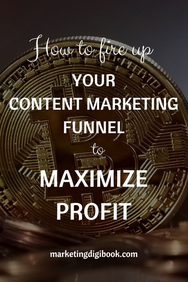 How to fire up your content marketing funnel to maximize profit