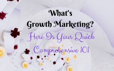 What Are the Goals of Growth Marketing? Here Is Your Quick Comprehensive 101