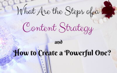 What Are the Steps of a Content Strategy and How to Create A Powerful One?