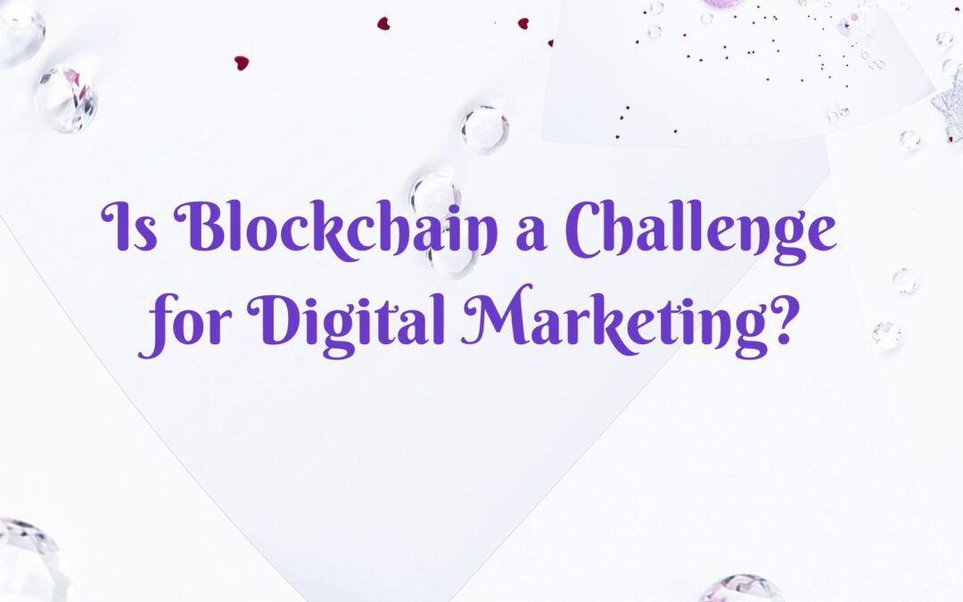 Is Blockchain a Challenge for Digital Marketing?