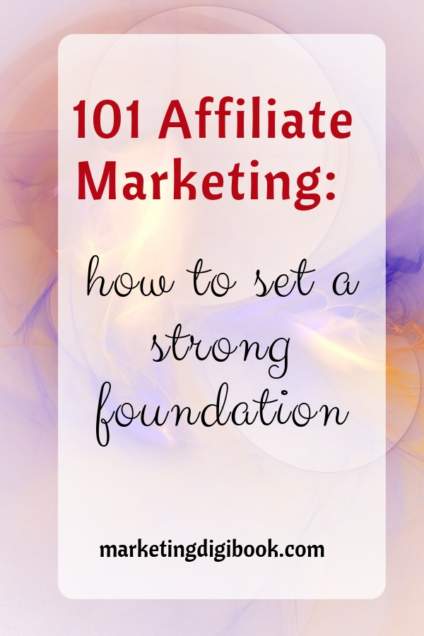 101 Affiliate Marketing_ how to set a strong foundation affiliate marketing for beginners affiliate marketing programs tips strategies how to start with affiliate marketing passive income