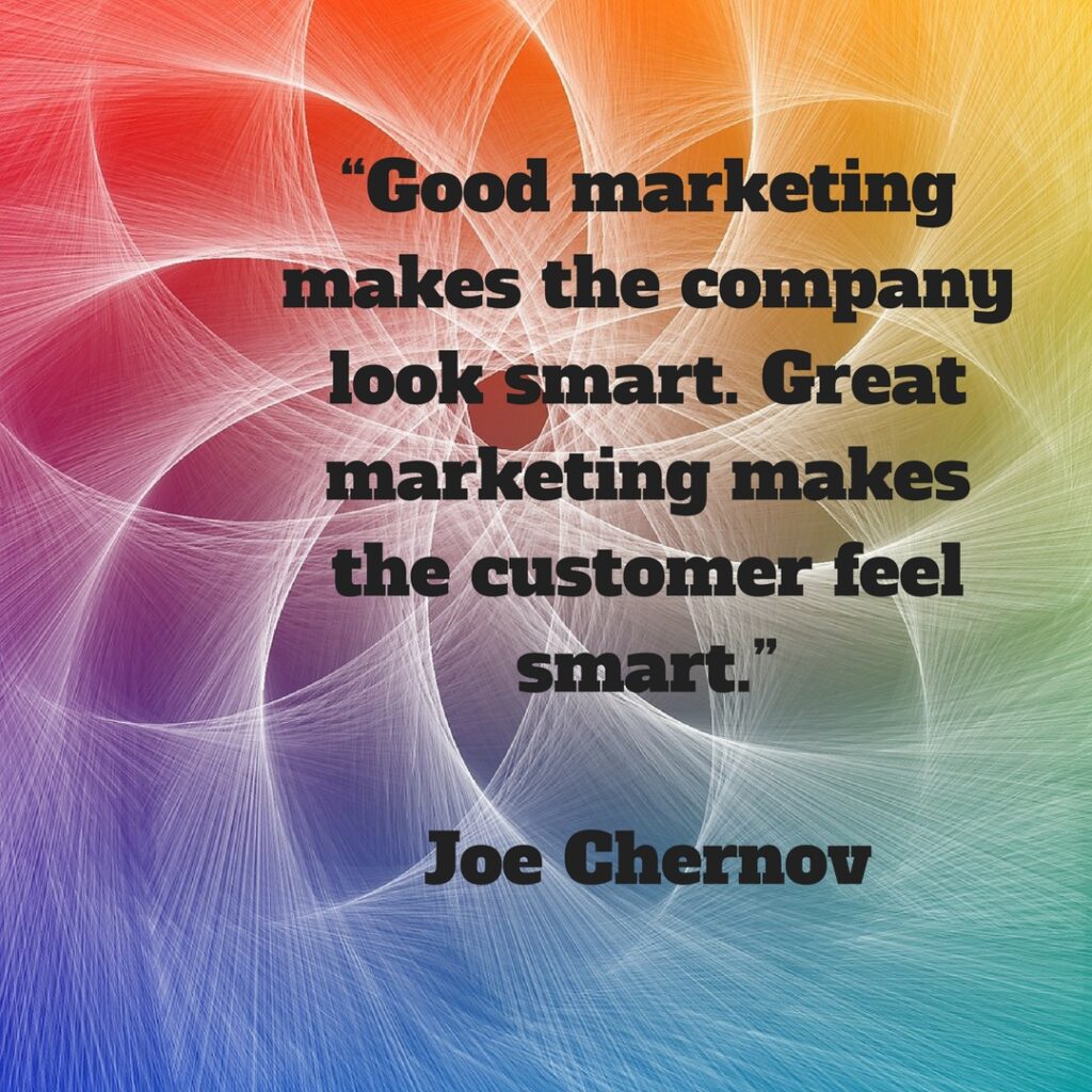 Great marketing makes the customer feel smart