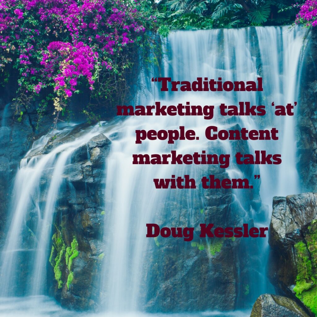 Traditional marketing talks ‘at’ people. Content marketing talks with them