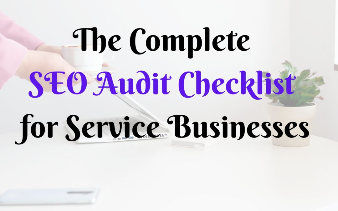 From Invisible to Visible: The Complete SEO Audit Checklist for Service Businesses